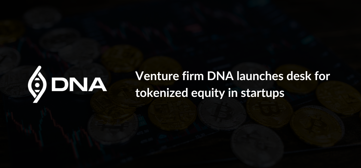 Venture firm DNA launches desk for tokenized equity in startups
