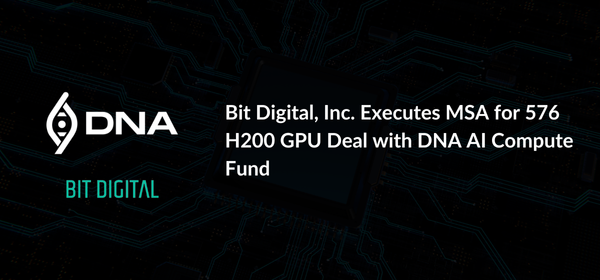 Bit Digital, Inc. Executes MSA for 576 H200 GPU Deal with DNA AI Compute Fund
